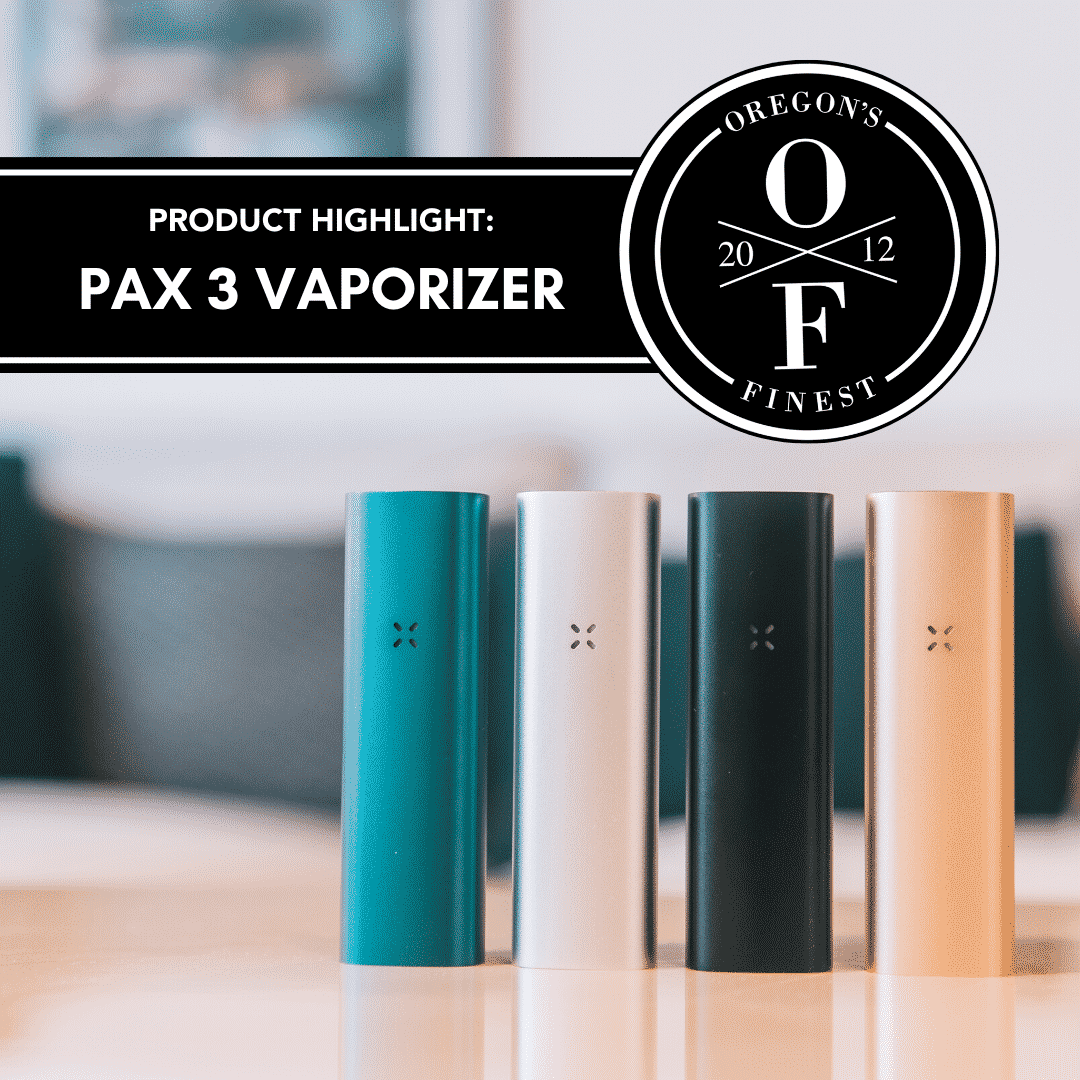 pax 3 cannabis vaporizer devices in 4 different color options sitting on a counter with text that says "product highlight: pax 3 vaporizer" with the oregon's finest logo